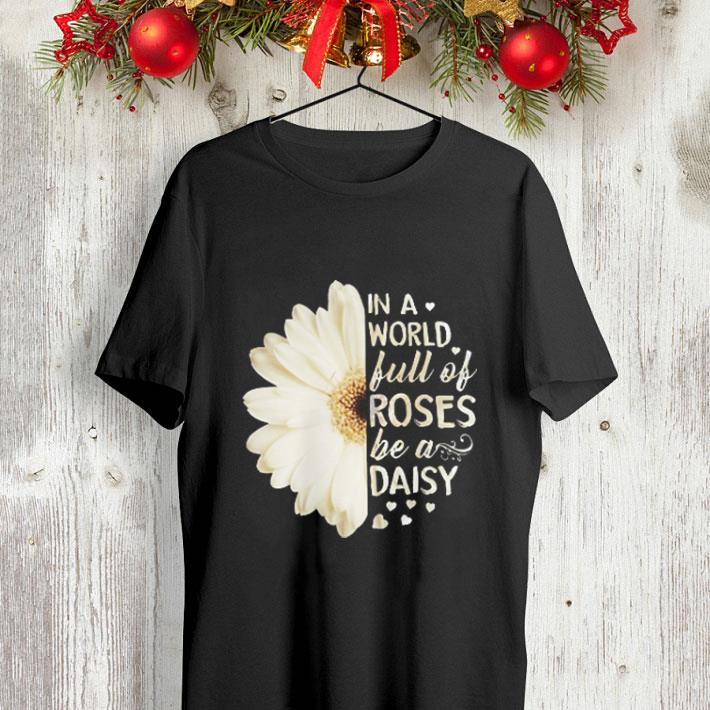 White Daisy Flower in a world full of roses be a daisy shirt