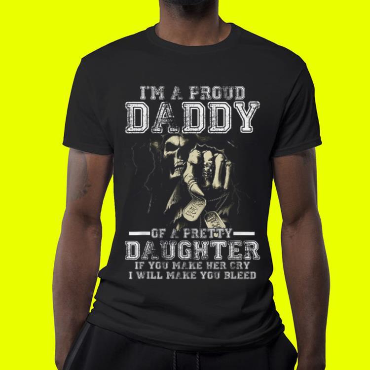 I'm A Proud Daddy Of A Pretty Daughter If You Make Her Cry I Will Make You Blees Father Day