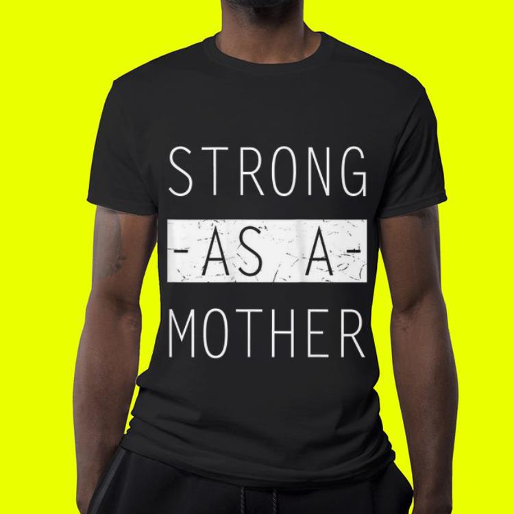 Mom Day Strong as a Mother shirt 7 Mom Day Strong as a Mother shirt