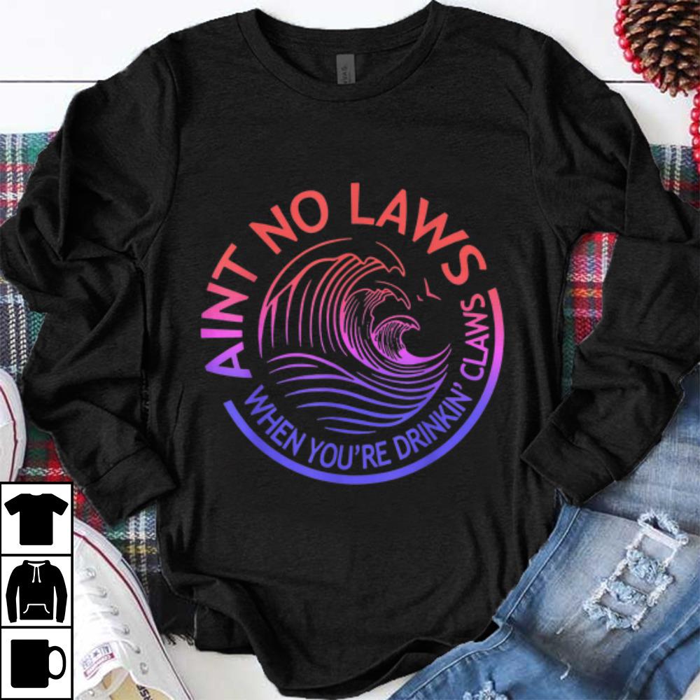 Awesome Retro Ain't No Laws When Your Drinking Claws shirt