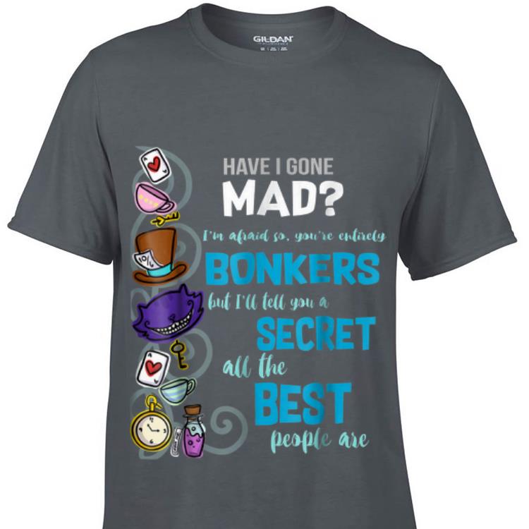 Have I Gone Mad Alice Hatter Wonderland Quote sweater