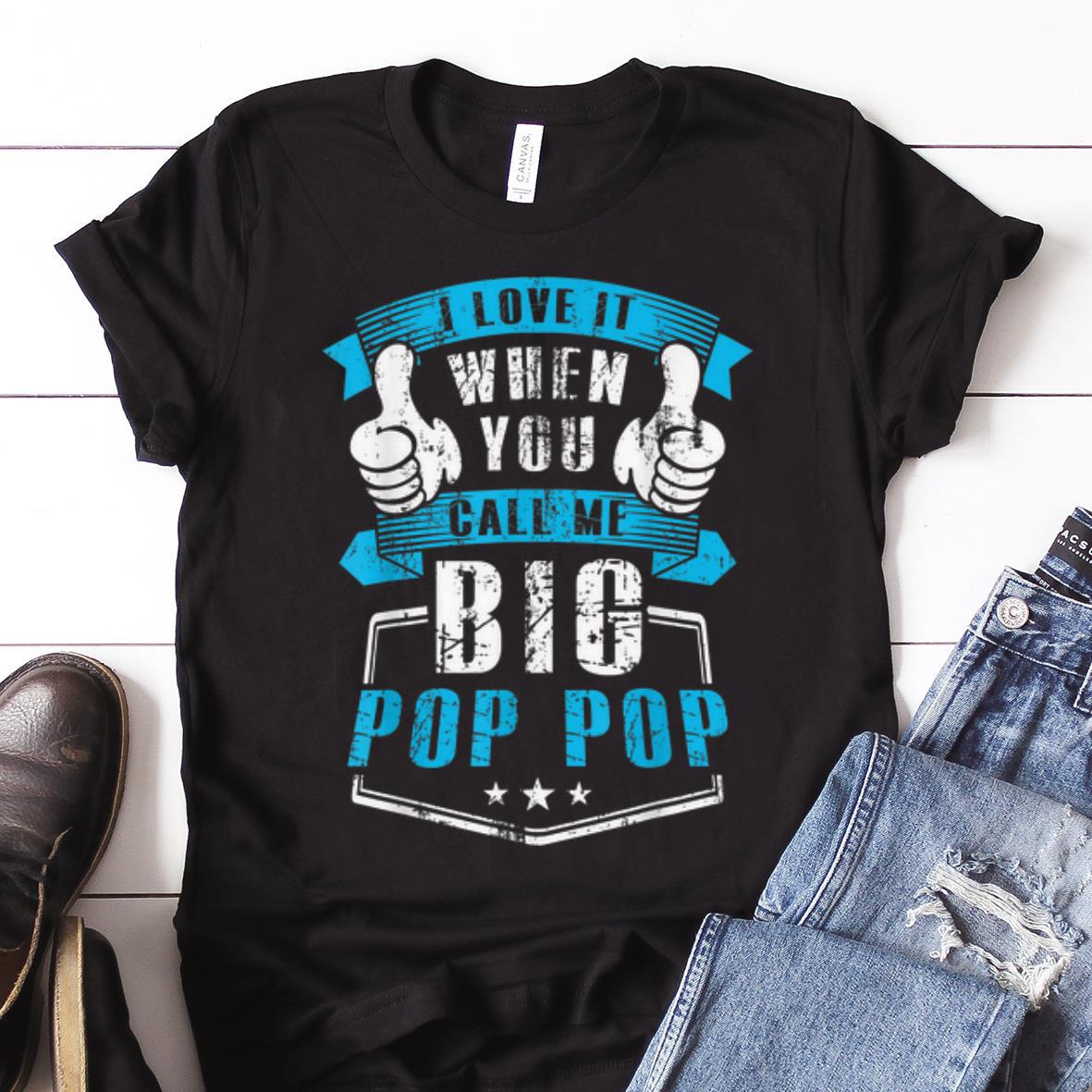 Nice Trend I Love It When You Call Me Big Pop Pop shirt