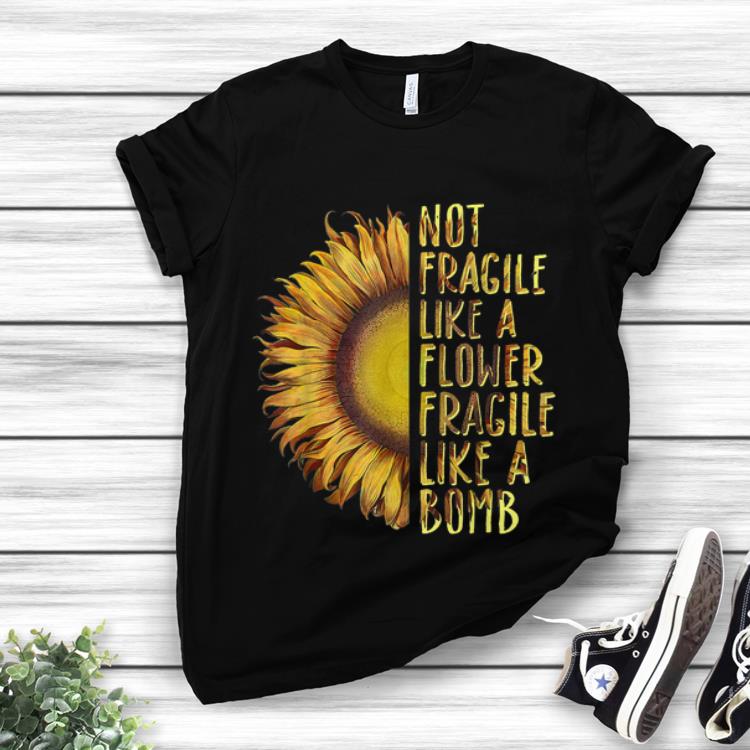 Not Fragile Like A Flower Fragile Like A Bomb Sunflower hoodie
