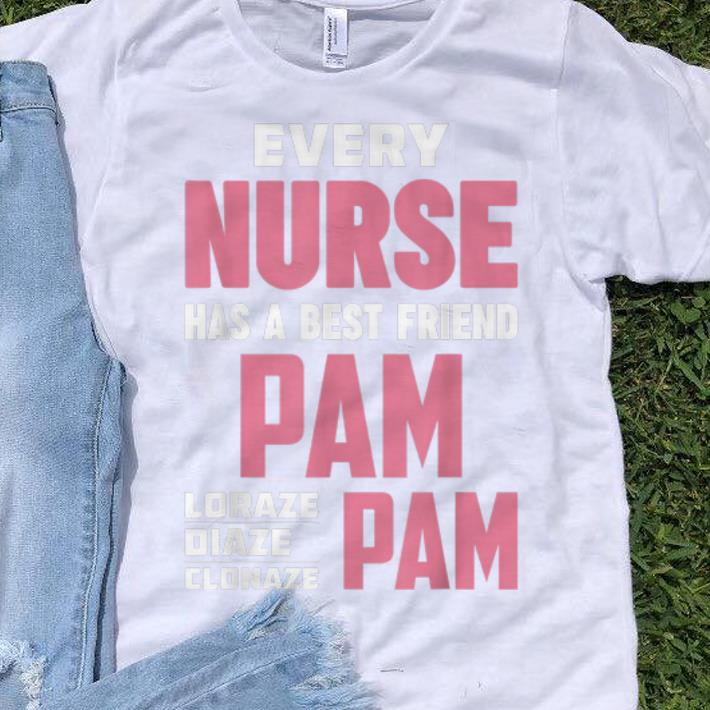 Original Every Nurse Has A Best Friend Pam Pam shirt