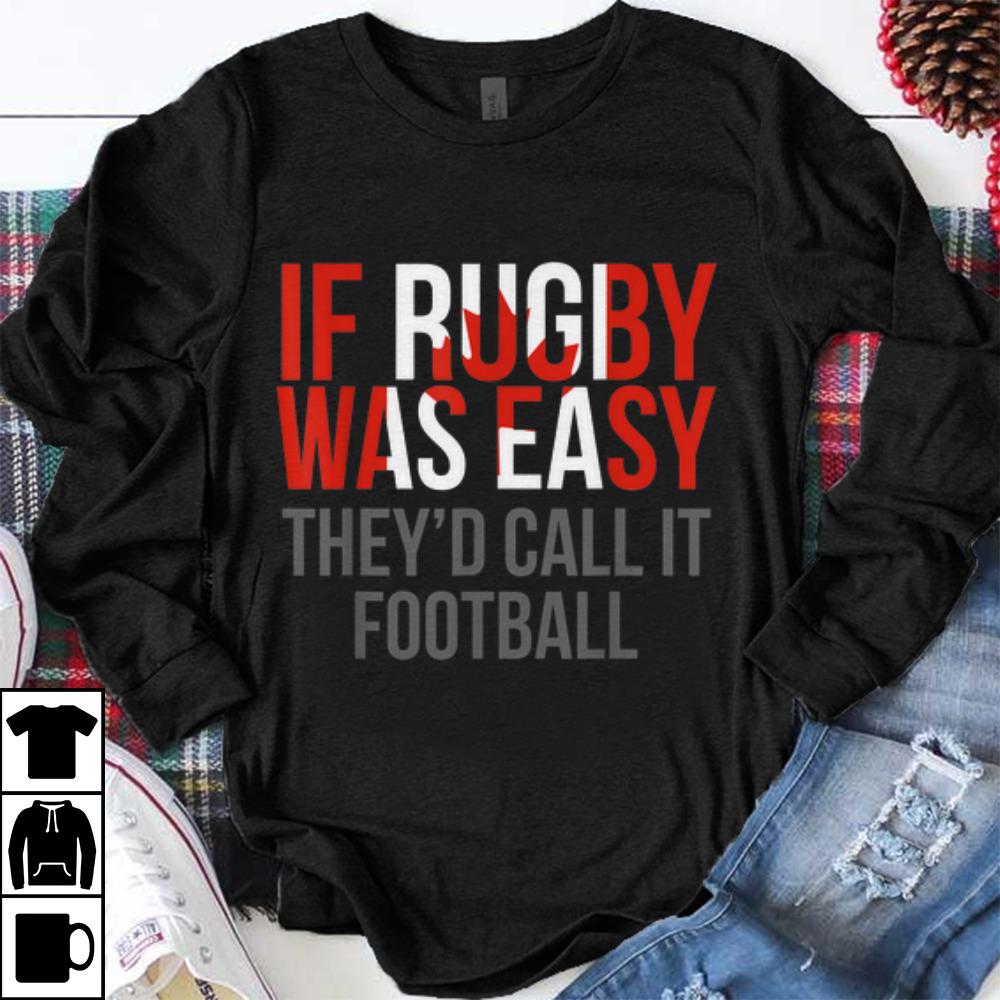 Original If Rugby Was Easy They'd Call It Football shirt