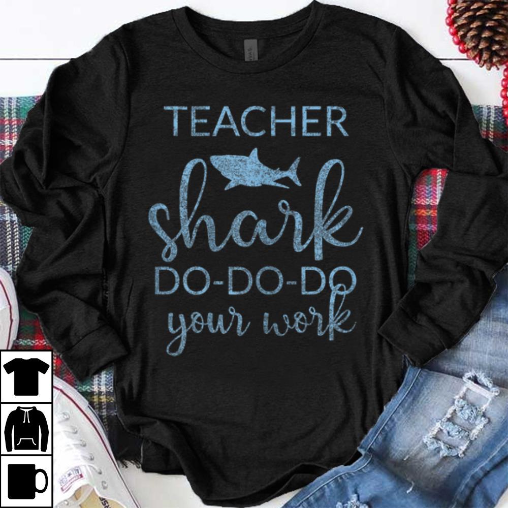 Premium Teacher Shark Do Do Do Your Work shirt