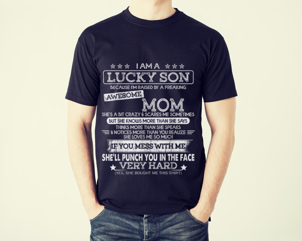 The Best I Am A Lucky Son I'm Raised By A Freaking Awesome Mom shirt