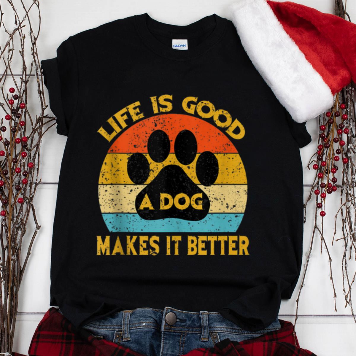The Best Life Is Good A Dog Makes It Better Paw Vintage shirt