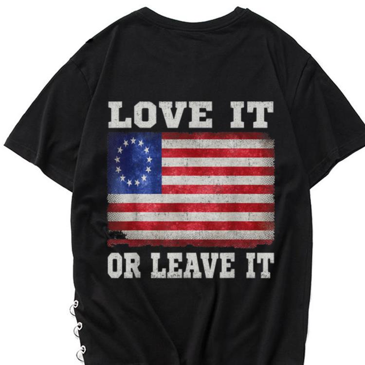 The best trend Love It Or Leave It Betsy Ross Flag shirt