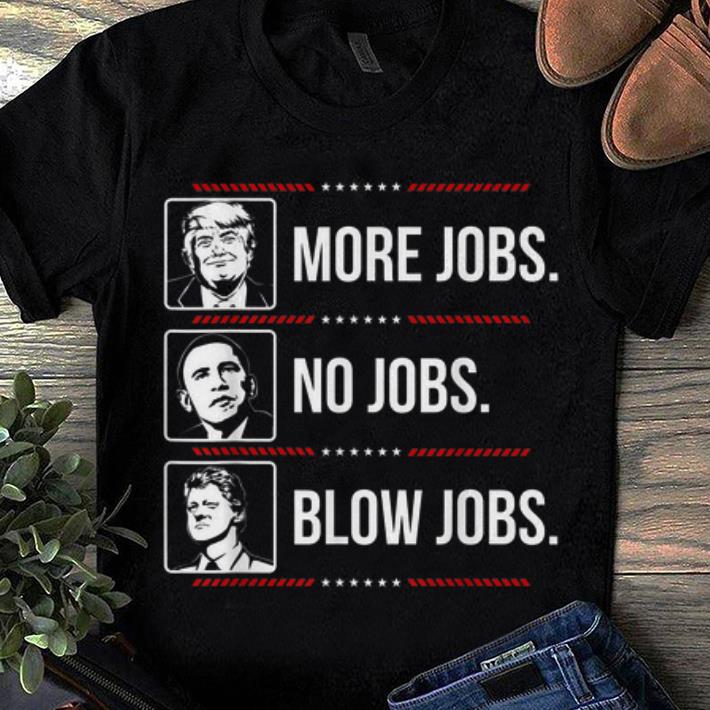 Trump More Jobs Obama No Jobs Bill Cinton Blow Jobs sweater