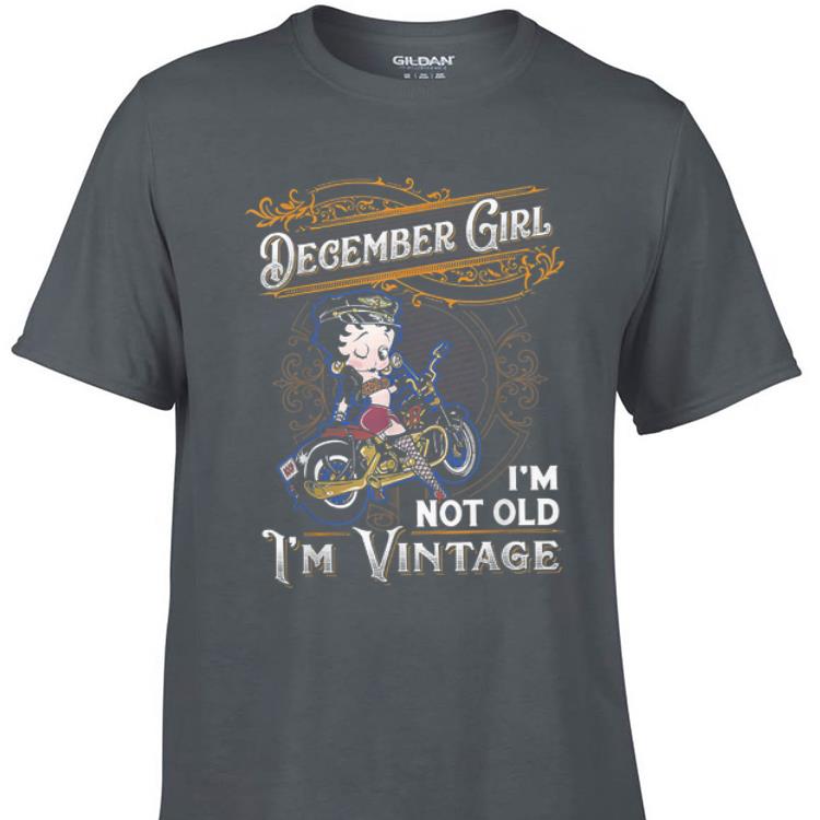 Awesome December Girl I'm Not Old I'm Vintage Betty Boop shirt 7 Awesome December Girl I'm Not Old I'm Vintage Betty Boop shirt