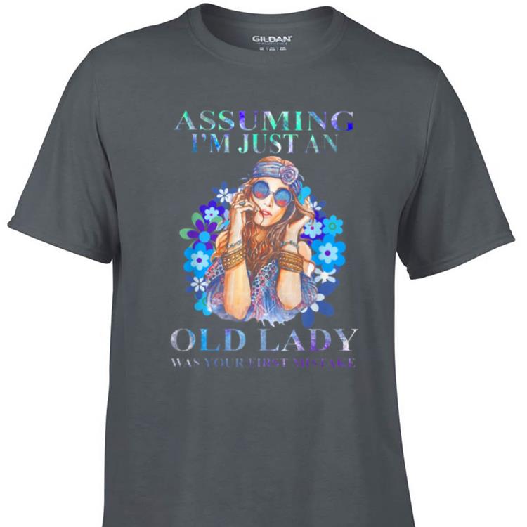 Awesome Hippie girl assuming I'm just an old lady was your first mistake shirt