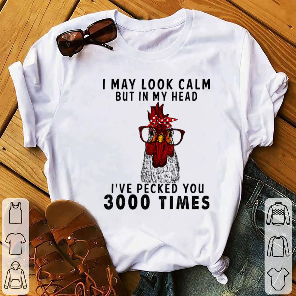 Awesome I May Look Calm But in My Head I've Pecked You 3000 Times shirt