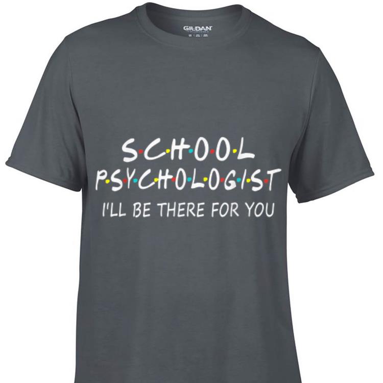Awesome School Psychologist I Will Be There For You shirt