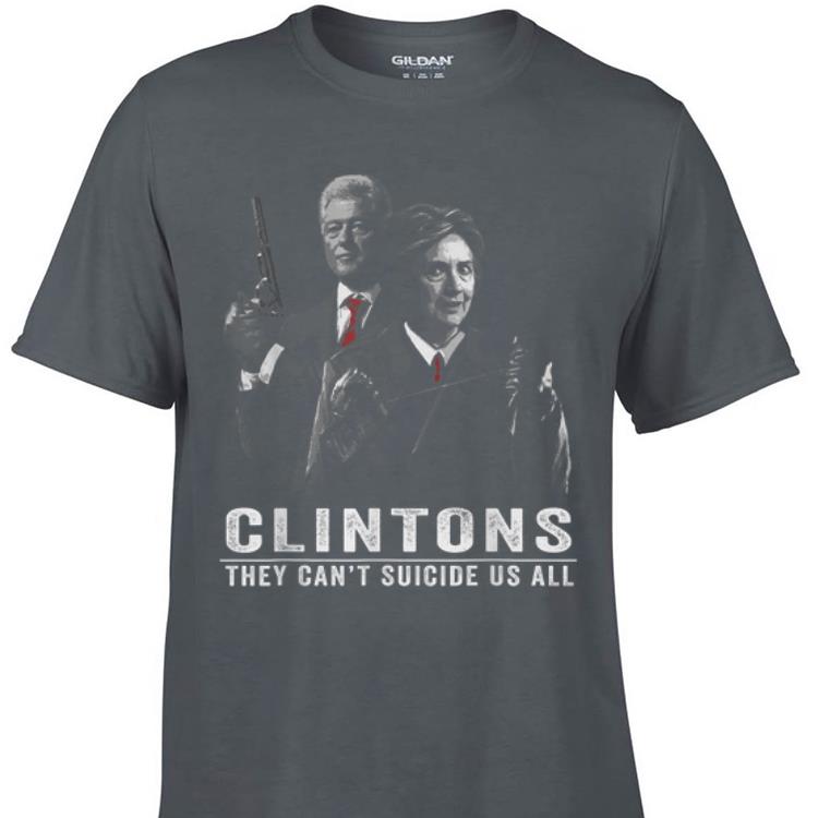 Awesome The Clintons They Can't Suicide Us All shirt