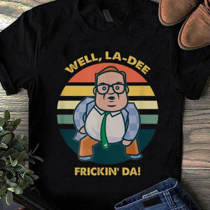 Awesome Well La Dee Frickin Da Vintage shirt