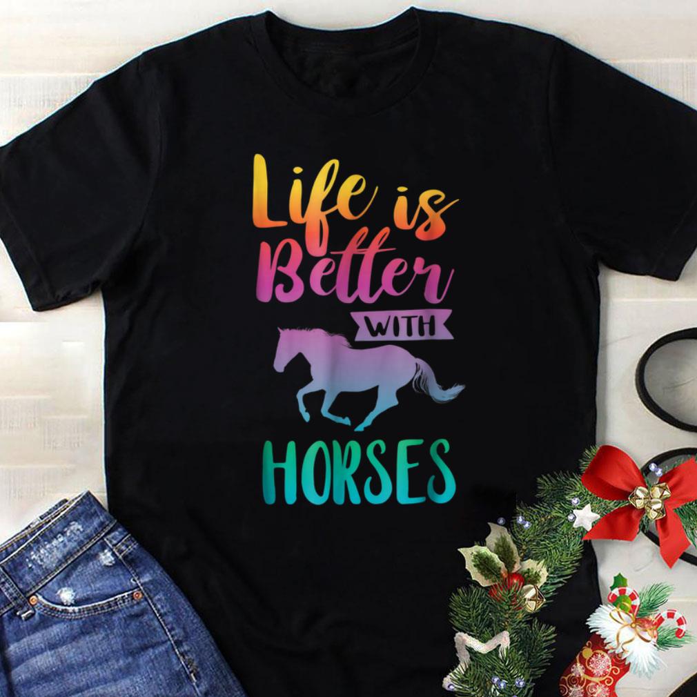 Funny Life Is better With Horses shirt