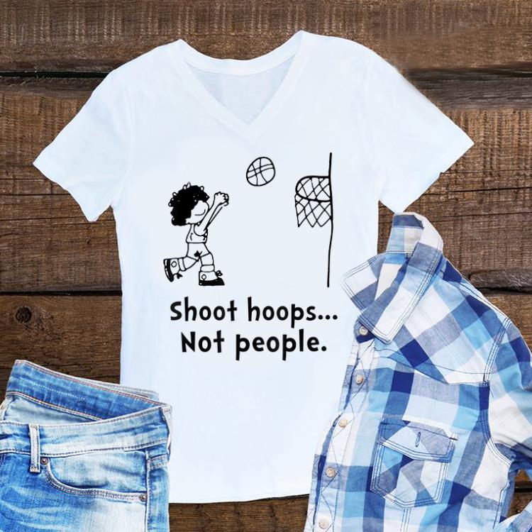 Funny Shoot Hoops Not People shirt