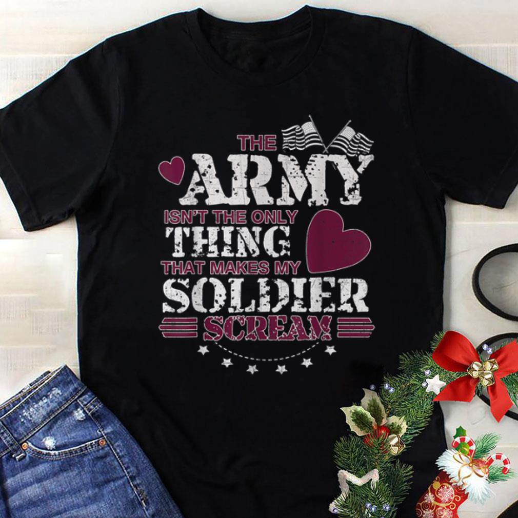 Funny The Army Isn't The Only Thing That Makes My Soldier Scream American Flag shirt