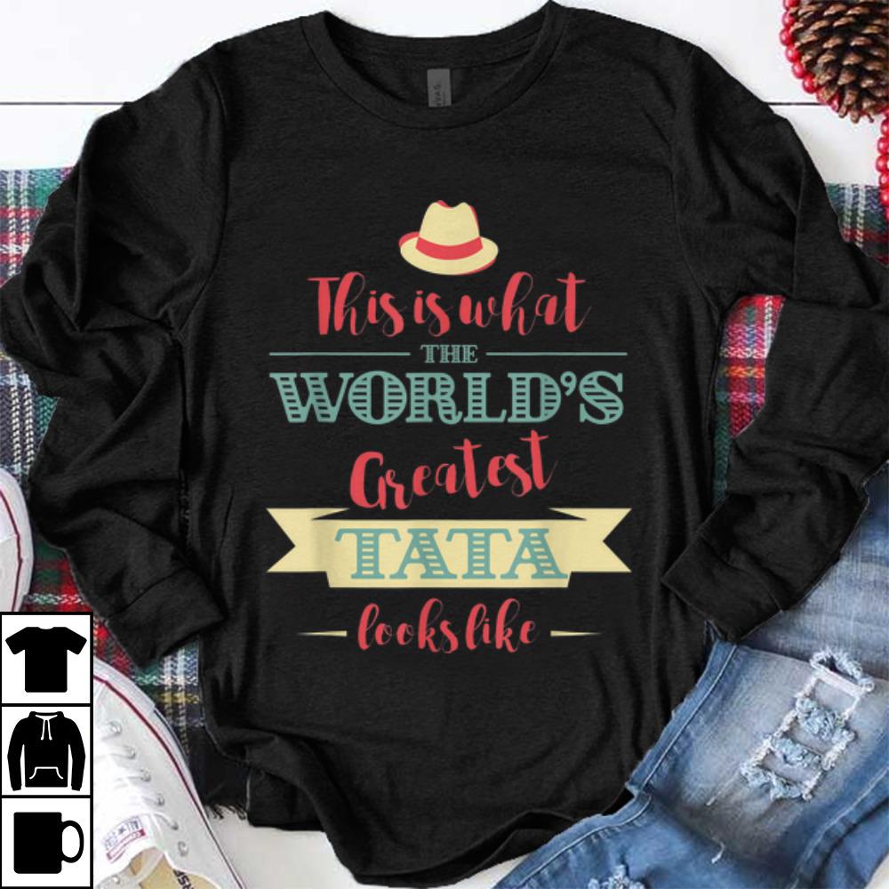 Funny This Is What The World's Greatest Tata Looks Like shirt