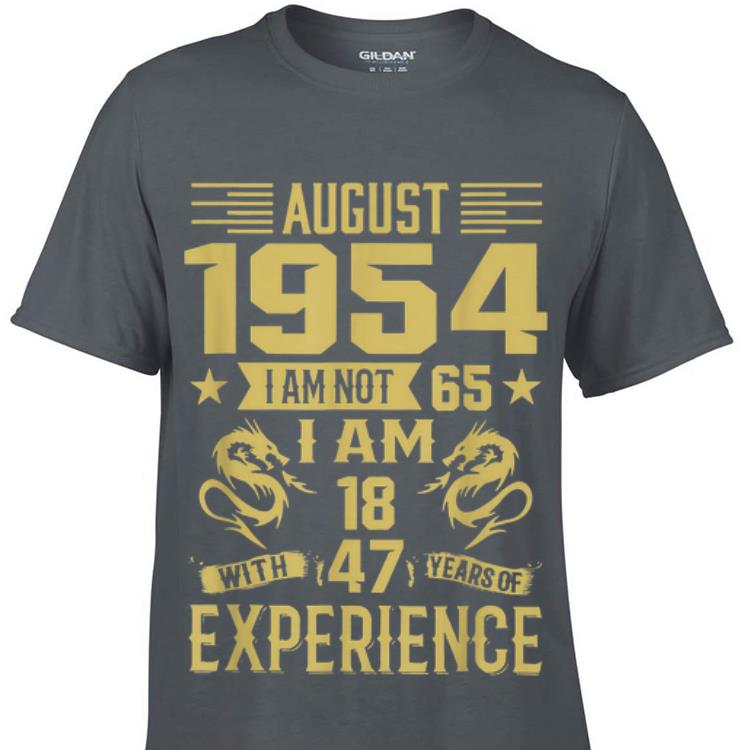 Top August 1954 I Am Not 65 I Am 18 With 47 Years Of Experience guy tee