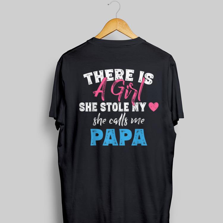 Awesome There Is A Girl She Stole My Heart She Call Me Papa shirt