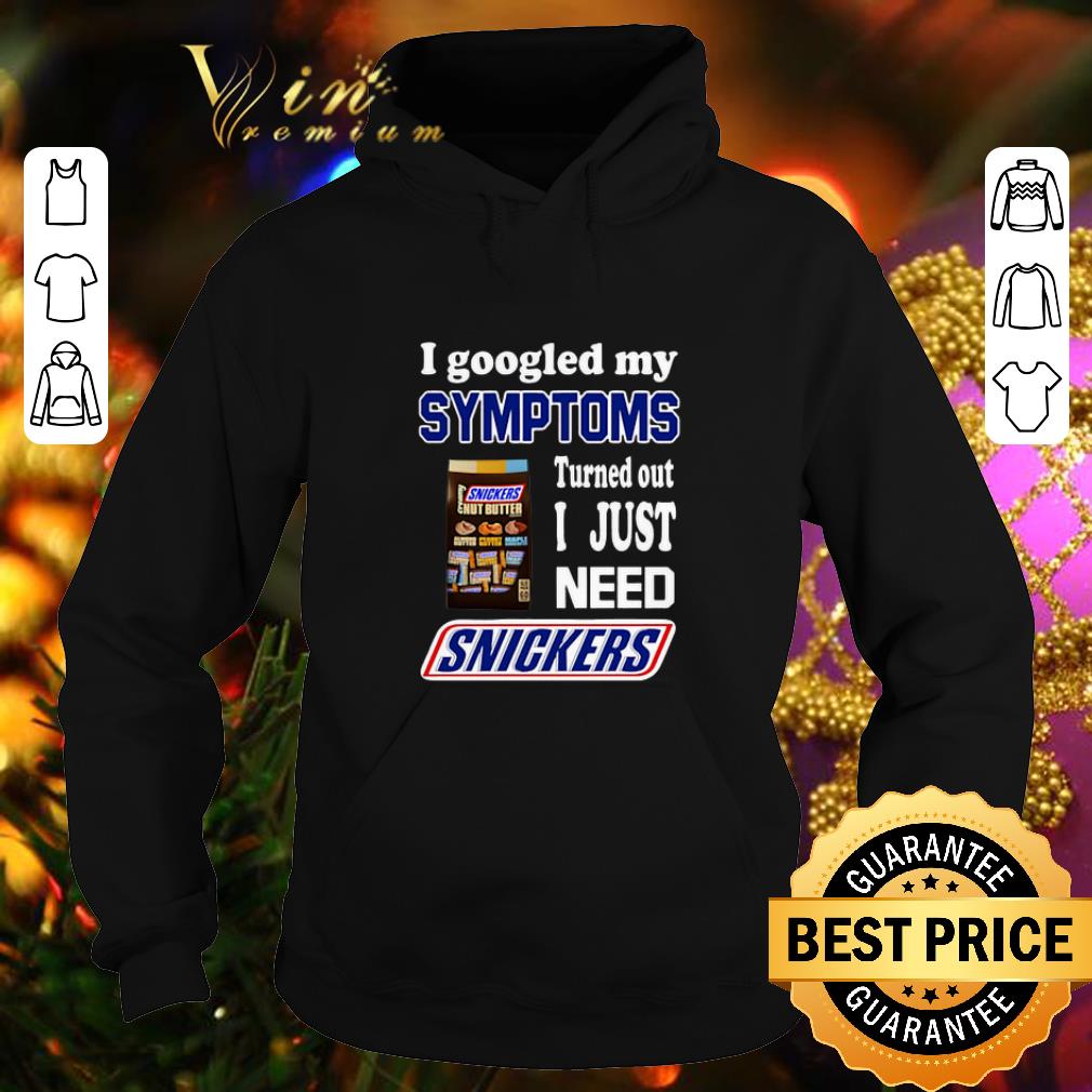 Funny I googled my symptoms turned out I just need Snickers shirt