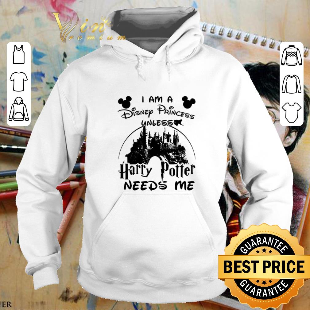 Hot I am a Disney Princess unless Harry Potter needs me Walt Disney shirt