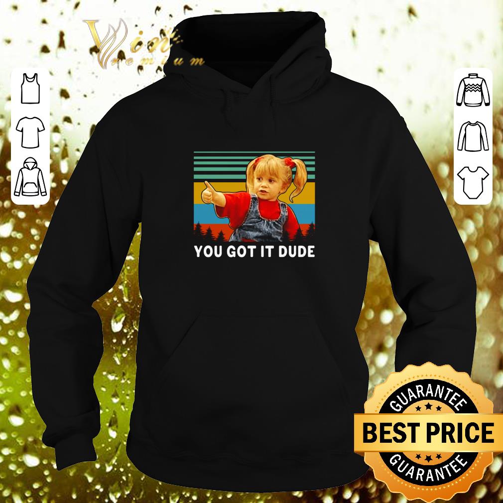 Official Michelle Tanner You Got It Dude Slim Fit Vintage Full House shirt 7 Official Michelle Tanner You Got It Dude Slim Fit Vintage Full House shirt