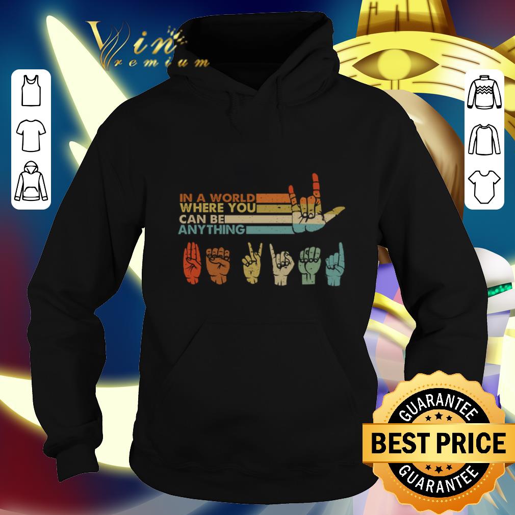 Official Sign language in a world where you can be anything vintage shirt