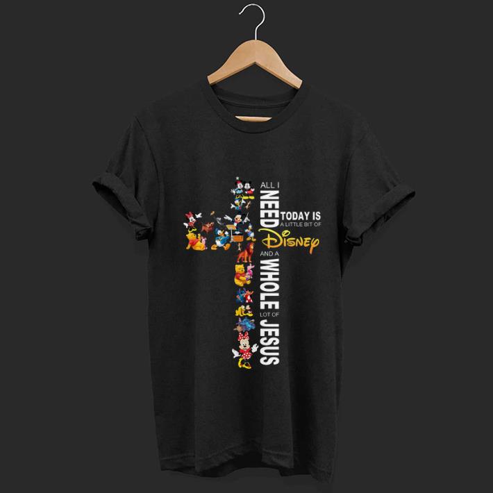 Premium trending All I Need Today Is A Little Bit Of Disney And A Whole Lot Of Jesus shirt