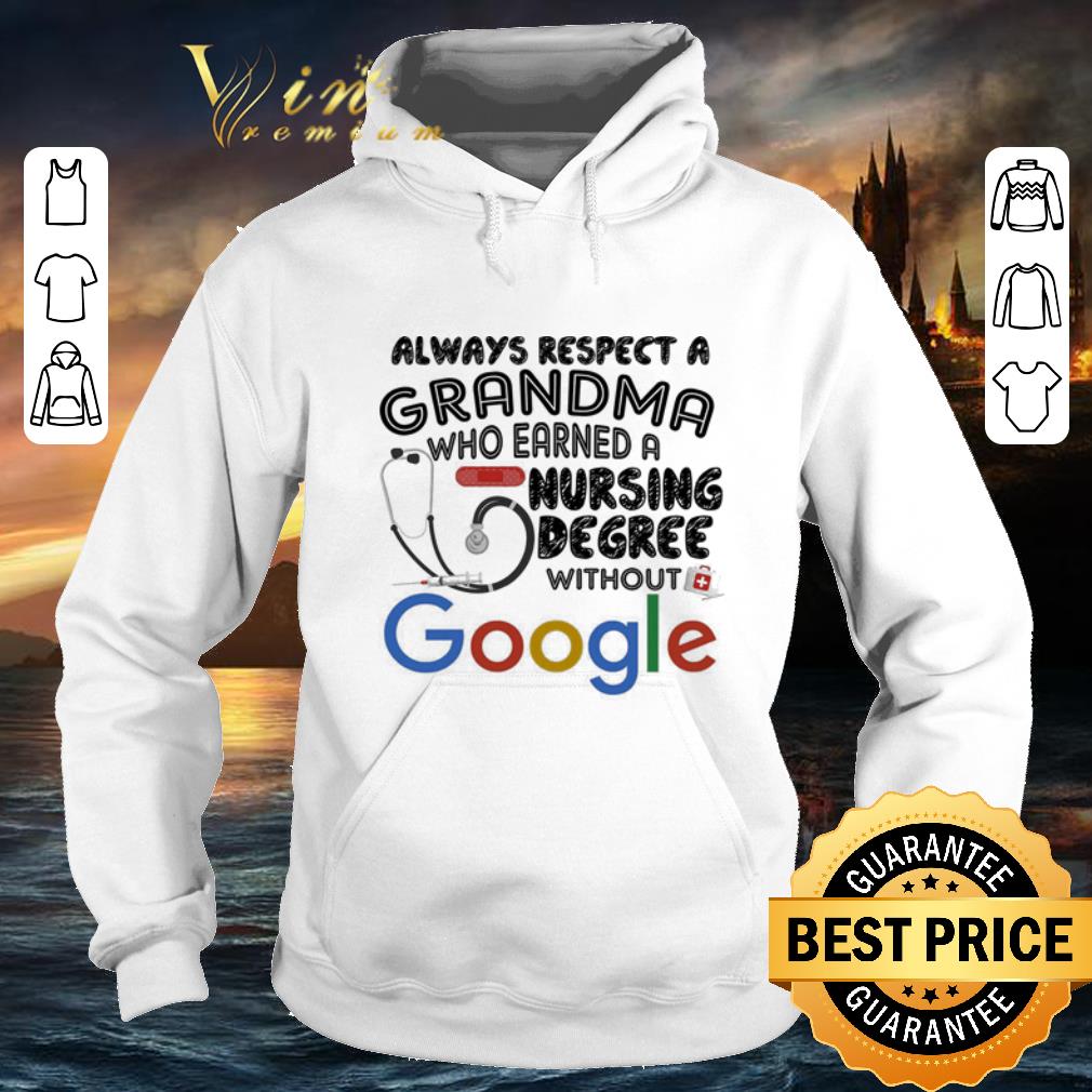 Cheap Always respect a grandma who earned a nursing degree without Google shirt 7 Cheap Always respect a grandma who earned a nursing degree without Google shirt