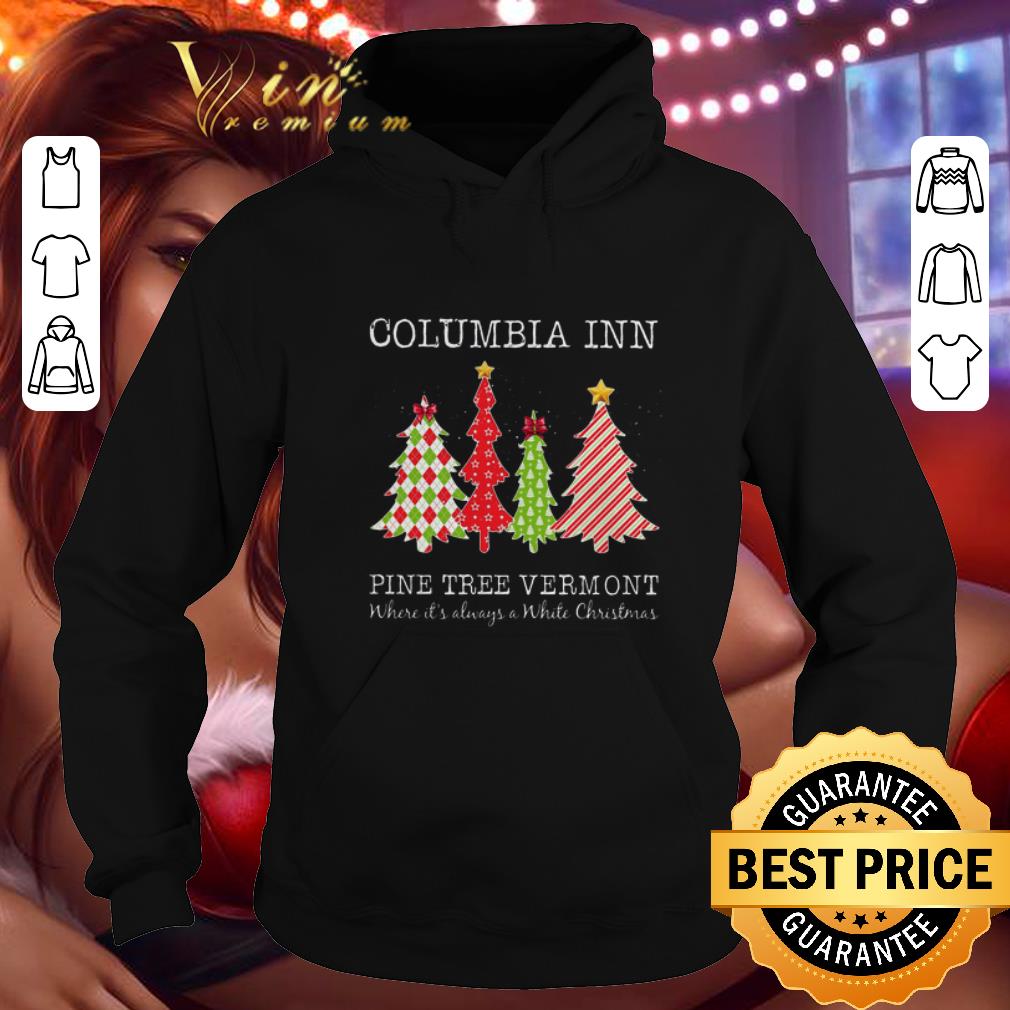 Cheap Columbia inn pine tree vermont where it's always a White Christmas shirt 7 Cheap Columbia inn pine tree vermont where it's always a White Christmas shirt