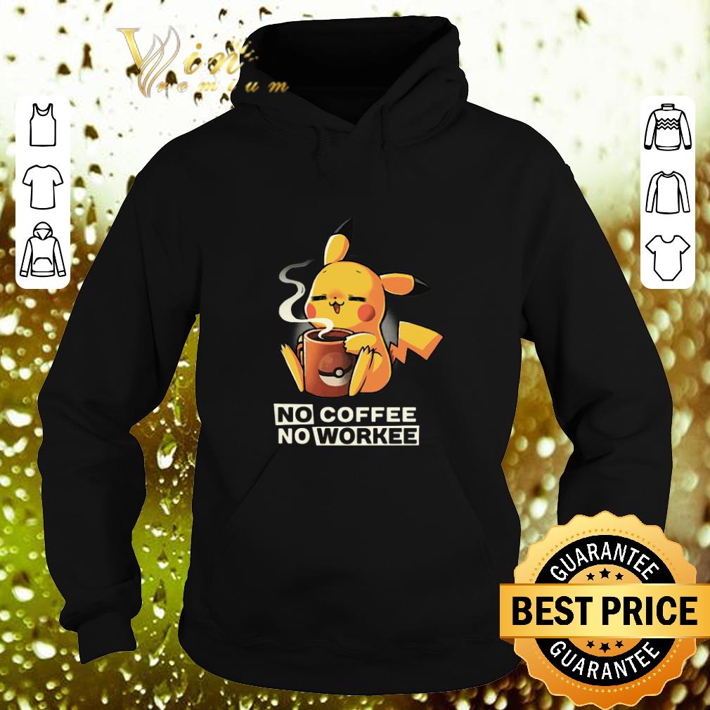 Cheap Pikachu no coffee no workee shirt 7 Cheap Pikachu no coffee no workee shirt