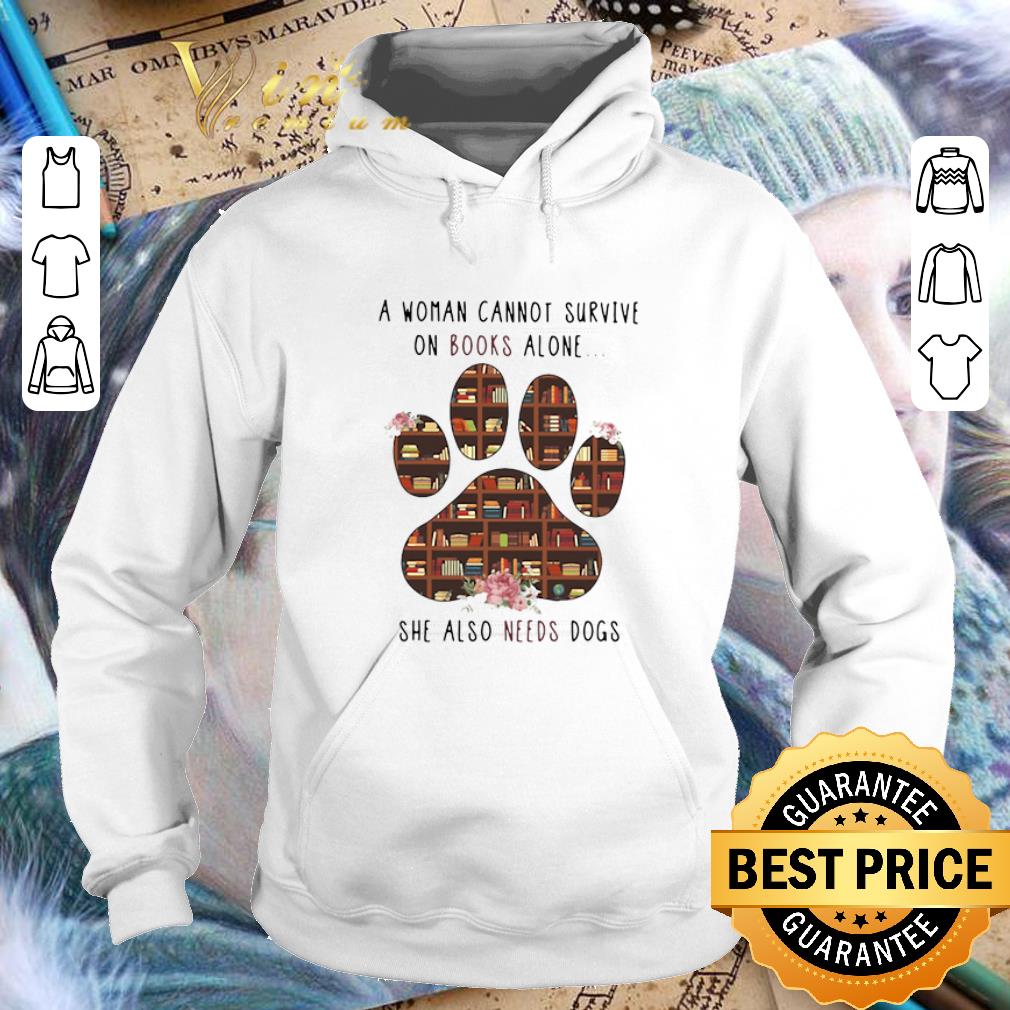 Funny A woman cannot survive on books alone she also needs dogs paw shirt
