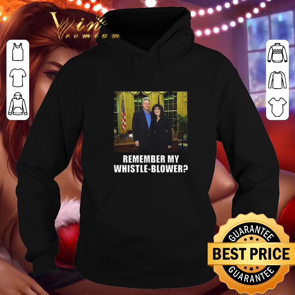 Funny Bill Clinton Monica Lewinsky Remember My Whistle-Blower shirt 7 Funny Bill Clinton Monica Lewinsky Remember My Whistle-Blower shirt