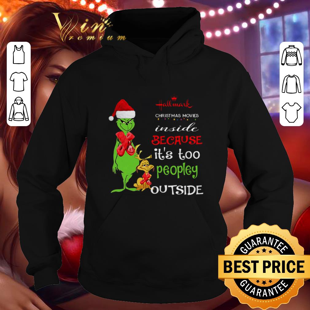 Funny Grinch Hallmark Christmas movie inside because it's too peopley outside shirt 7 Funny Grinch Hallmark Christmas movie inside because it's too peopley outside shirt