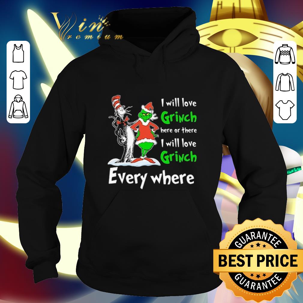 Official Dr Seuss I will love Grinch here or there everywhere shirt 7 Official Dr Seuss I will love Grinch here or there everywhere shirt