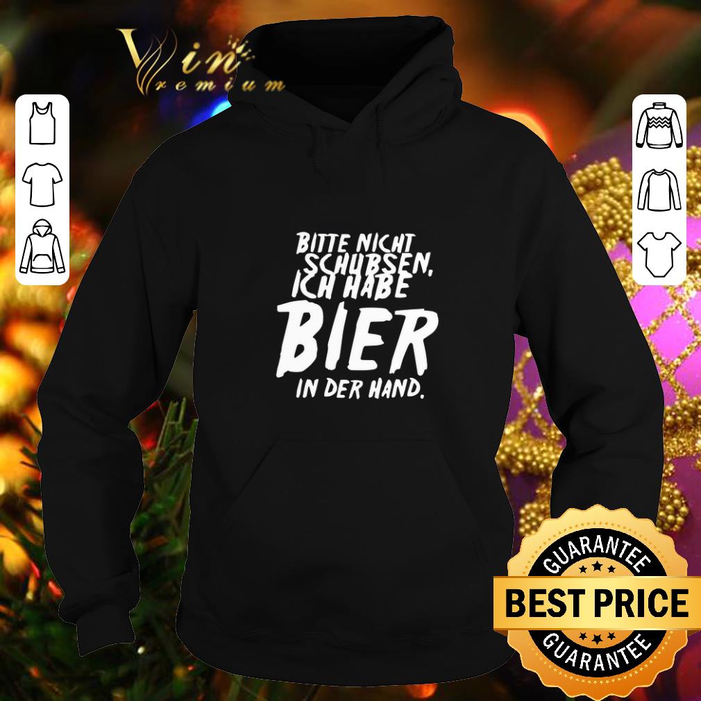 Premium Bitte nicht schubsen ich habe bier in der hand shirt