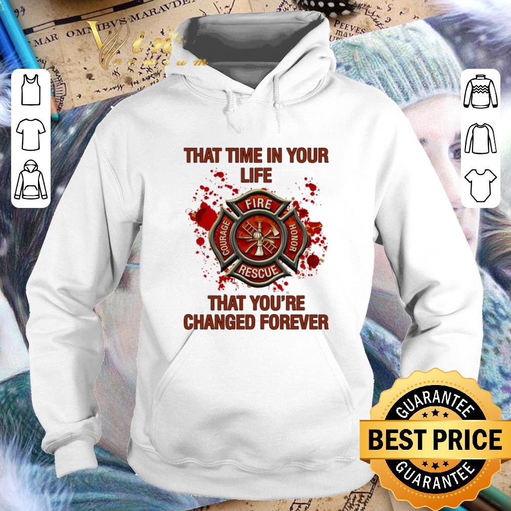 Funny Firefighter that time in your life that you're changed forever shirt