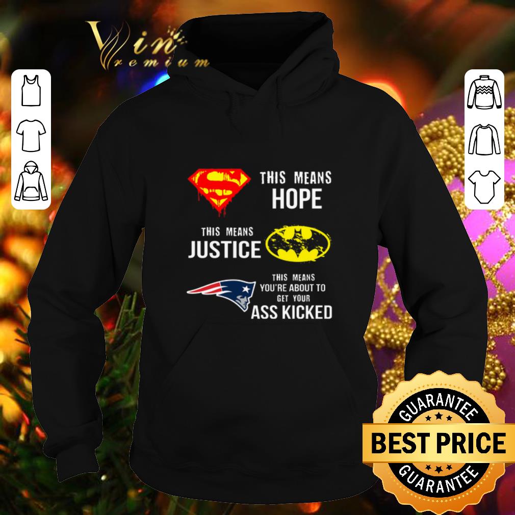 Funny New England Patriots Superman means hope Batman your ass kicked shirt 7 Funny New England Patriots Superman means hope Batman your ass kicked shirt