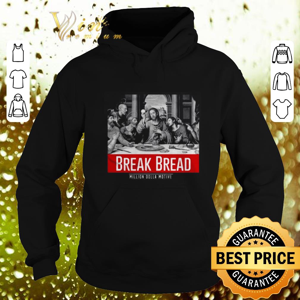Premium Break Bread Million Dolla Motive shirt
