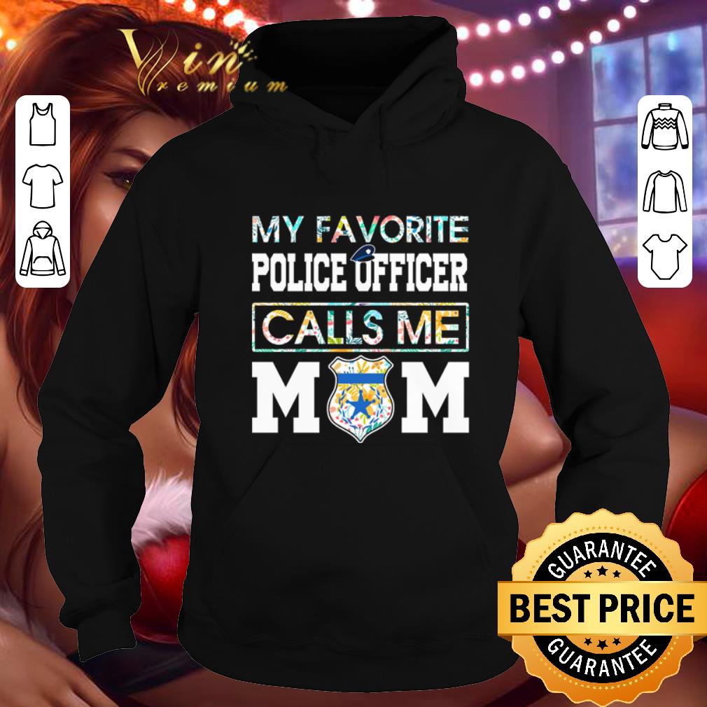Premium Flowers My favorite police officer calls me mom shirt 7 Premium Flowers My favorite police officer calls me mom shirt