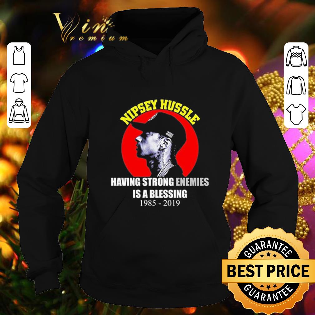 Premium Having strong enemies is a blessing Nipsey Hussle Rip 1985-2019 shirt 7 Premium Having strong enemies is a blessing Nipsey Hussle Rip 1985-2019 shirt