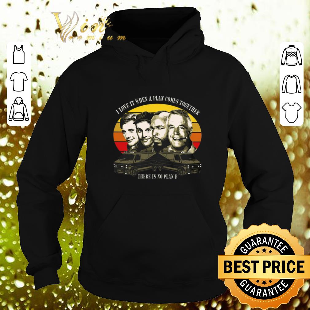 Premium The A-Team I love it when a plan come together there is no plan B shirt