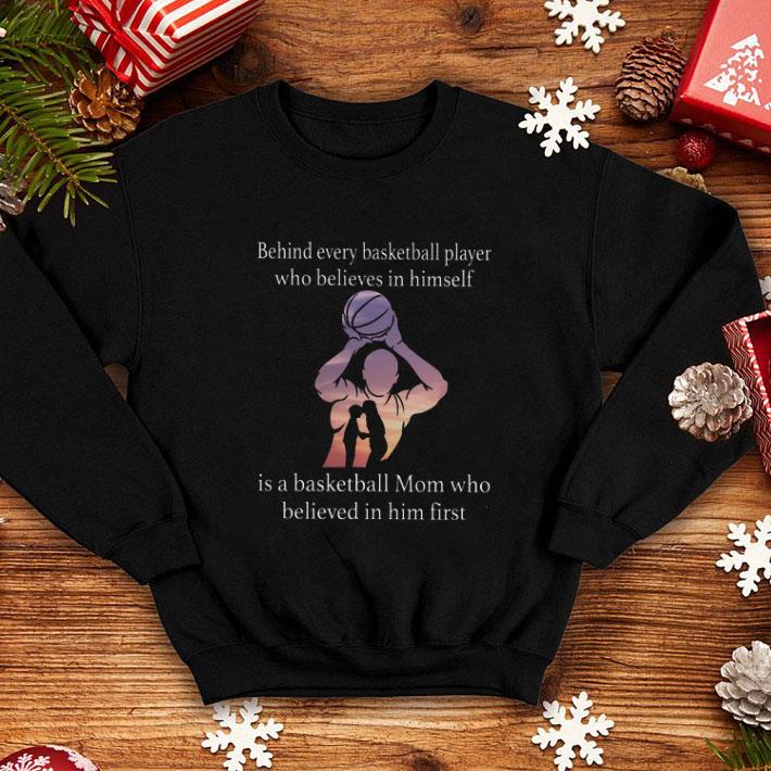 Behind every basketball player who believes in himself is a mom shirt