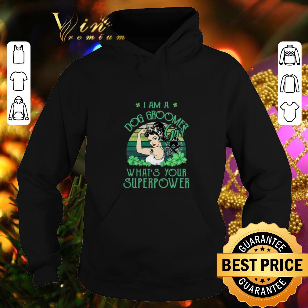 Cheap I am a Dog Groomed girl what’s your superpower St Patrick’s day shirt 7 Cheap I am a Dog Groomed girl what’s your superpower St Patrick’s day shirt