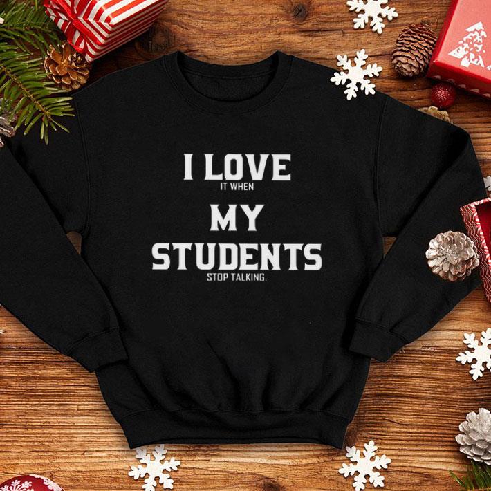Cheap I love it when my students stop talking shirt 7 Cheap I love it when my students stop talking shirt