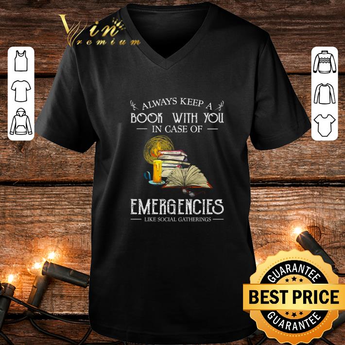 Funny Always keep a book with you in case of emergencies social gatherings shirt