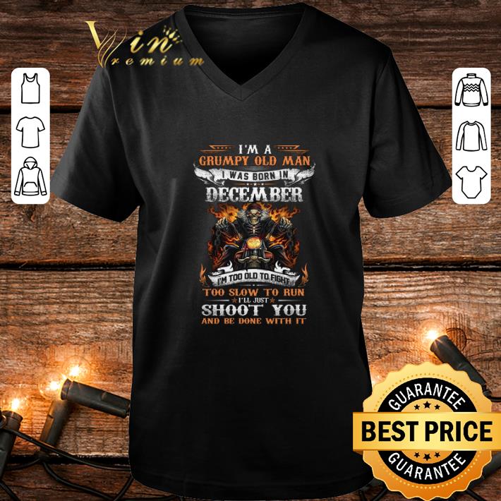 Funny Biker skull im a grumpy old man i was born in december shoot you shirt 7 Funny Biker skull im a grumpy old man i was born in december shoot you shirt